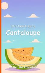 It's Time to Eat a Cantaloupe