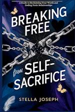 BREAKING FREE FROM SELF-SACRIFICE