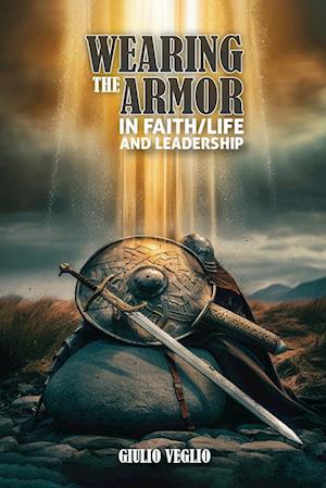 Wearing The Armor In Faith/Life And Leadership