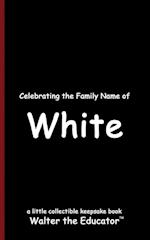 Celebrating the Family Name of White