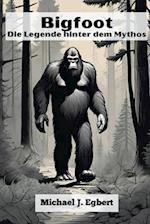 Bigfoot Die Legende hinter dem Mythos