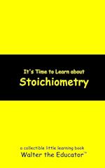 It's Time to Learn about Stoichiometry