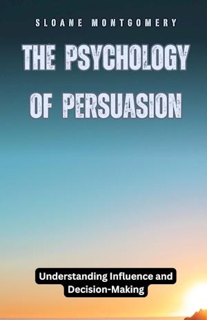 The Psychology of Persuasion