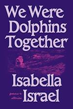 We Were Dolphins Together