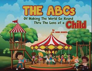 The ABCs of Making the World Go Round Thru the Lens of a Child