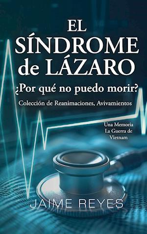 El Síndrome de Lázaro ¿Por qué no puedo morir? Una colección de reanimaciones, avivamientos, ECM y OBE Presentando