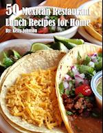 50 Mexican Restaurant Lunch Recipes for Home