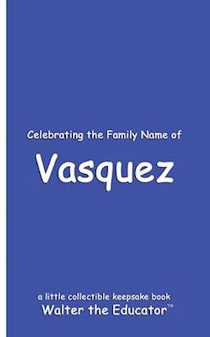 Celebrating the Family Name of Vasquez