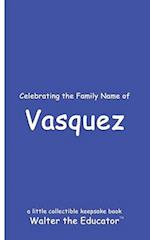 Celebrating the Family Name of Vasquez