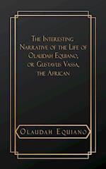 The Interesting Narrative of the Life of Olaudah Equiano, or Gustavus Vassa, The African