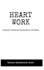 Heart Work A Heart-Centered Collection of Poems