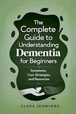 The Complete Guide to Understanding Dementia for Beginners