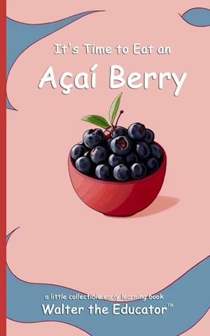 It's Time to Eat an Açaí Berry