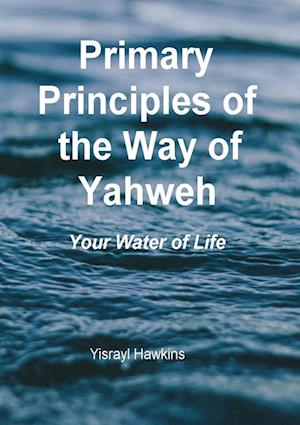 The Primary Principles of the Way of Yahweh