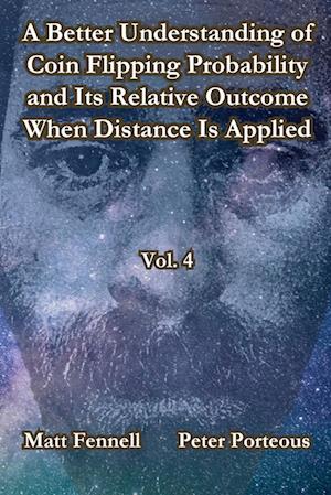 A Better Understanding of Coin Flipping Probability and Its Relative Outcome When Distance Is Applied, Vol. 4