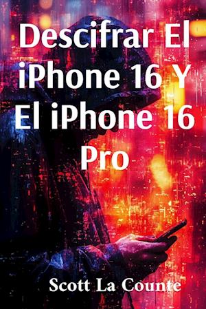 Descifrar El iPhone 16 Y El iPhone 16 Pro