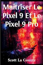 Maîtriser Le Pixel 9 Et Le Pixel 9 Pro