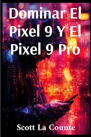 Dominar El Pixel 9 Y El Pixel 9 Pro