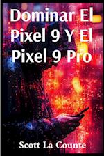 Dominar El Pixel 9 Y El Pixel 9 Pro