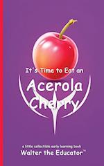 It's Time to Eat an Acerola Cherry