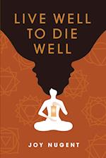 LIVE WELL TO DIE WELL