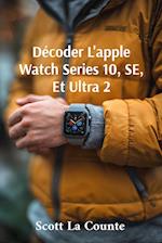 Décoder L'apple Watch Series 10, SE, Et Ultra 2