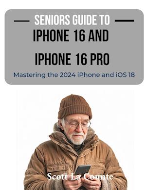 Seniors Guide to the iPhone 16 and iPhone 16 Pro