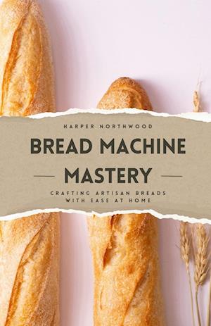 Bread Machine Mastery