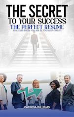 THE SECRETS TO YOUR SUCCESS THE PERFECT RESUME