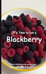 It's Time to Eat a Blackberry