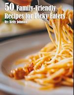 50 Family-Friendly Recipes for Picky Eaters