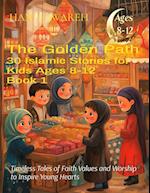 The Golden Path 30 Islamic Stories for Kids Ages 8 to12 - Book 1