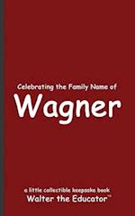 Celebrating the Family Name of Wagner