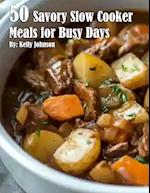 50 Savory Slow Cooker Meals for Busy Days