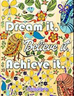 Dream It Believe It Achieve It