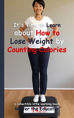 It's Time to Learn about How to Lose Weight by Counting Calories