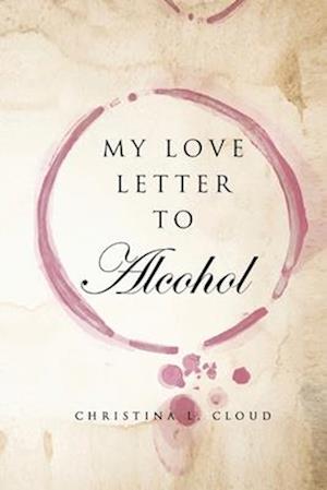 My Love Letter To Alcohol