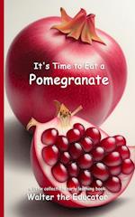 It's Time to Eat a Pomegranate