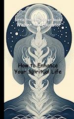 How to Enhance Your Spiritual Life