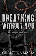 Breathing Without You (The Courtlynd Series Book 2)