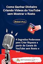 Como Ganhar Dinheiro Criando Vídeos do YouTube sem Mostrar o Rosto