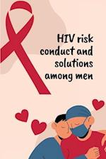 HIV risk conduct and solutions among men