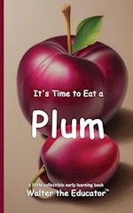 It's Time to Eat a Plum