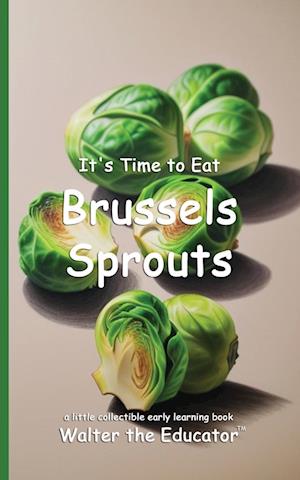 It's Time to Eat Brussels Sprouts