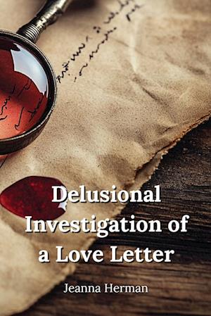 Delusional Investigation of  a Love Letter