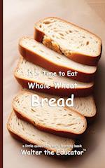 It's Time to Eat Whole-Wheat Bread