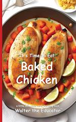 It's Time to Eat Baked Chicken