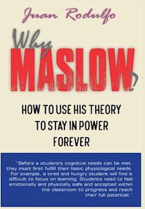 Why Maslow?: How to use his theory to stay in power forever