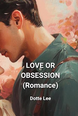 LOVE OR OBSESSION  (Romance)