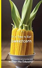 It's Time to Eat Sweetcorn